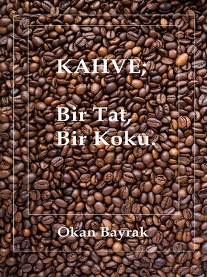 cover image of KAHVE; Bir Tat, Bir Koku.
